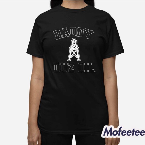 Daddy Duz Oil Shirt