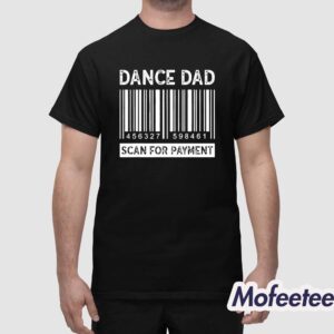 Dance Dad Scan for Payment Barcode Shirt 1