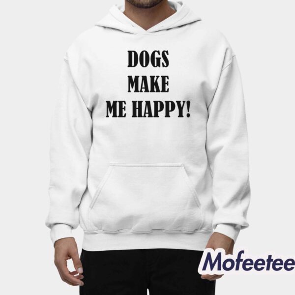 Dogs Make Me Happy Shirt