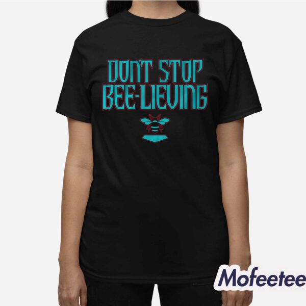 Don’t Stop Be-Lieving Shirt