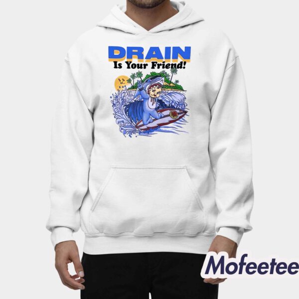 Drain Is Your Friend 2024 Shirt