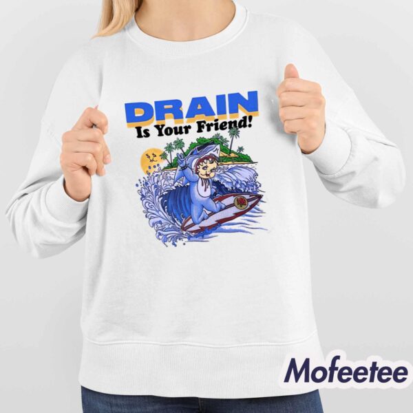 Drain Is Your Friend 2024 Shirt