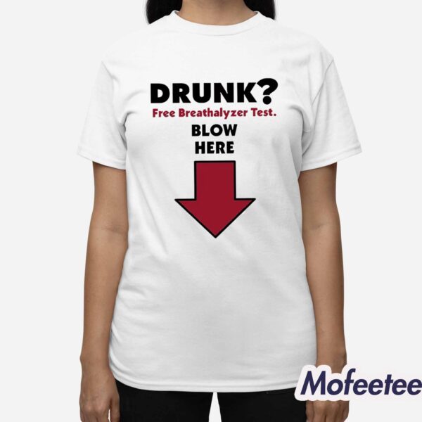 Drunk Free Breathalyzer Test Blow Here Shirt
