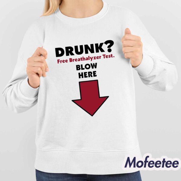 Drunk Free Breathalyzer Test Blow Here Shirt