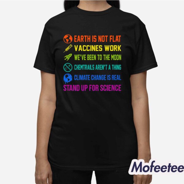 Earth is Not Flat Vaccines Work We’ve Been To The Moon Shirt