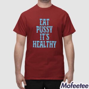 Eat Pussy Its Healthy Shirt 1