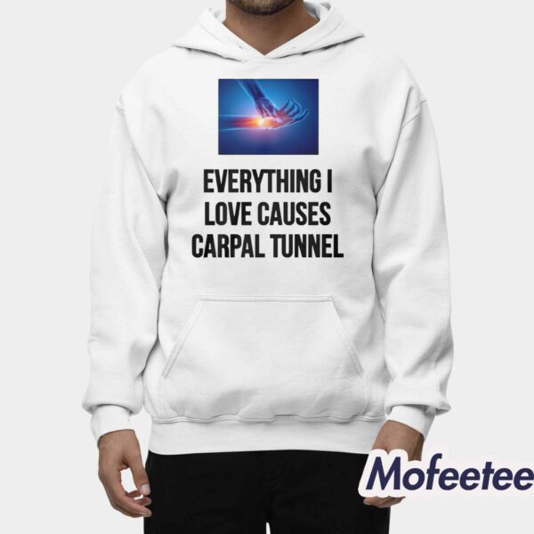 Everything I Love Causes Carpal Tunnel Shirt