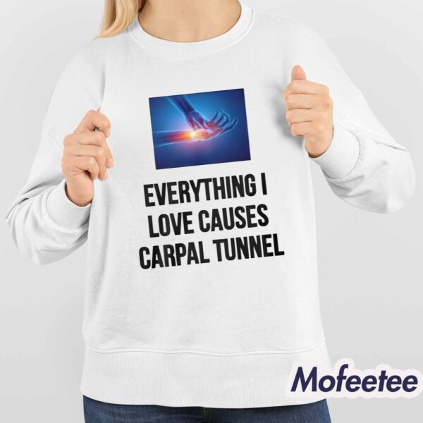 Everything I Love Causes Carpal Tunnel Shirt