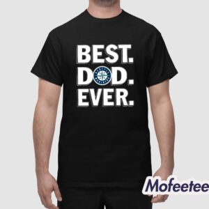 Fathers Day 2024 Best Dad Ever Seattle Mariners Shirt 1