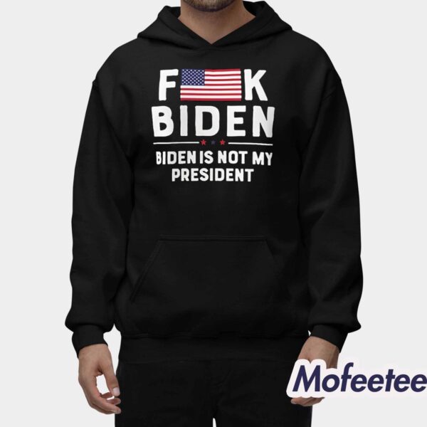 Fuck Biden Is Not My President Shirt