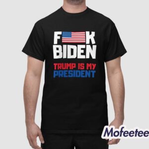 Fuck Biden Trump Is My President Shirt 1