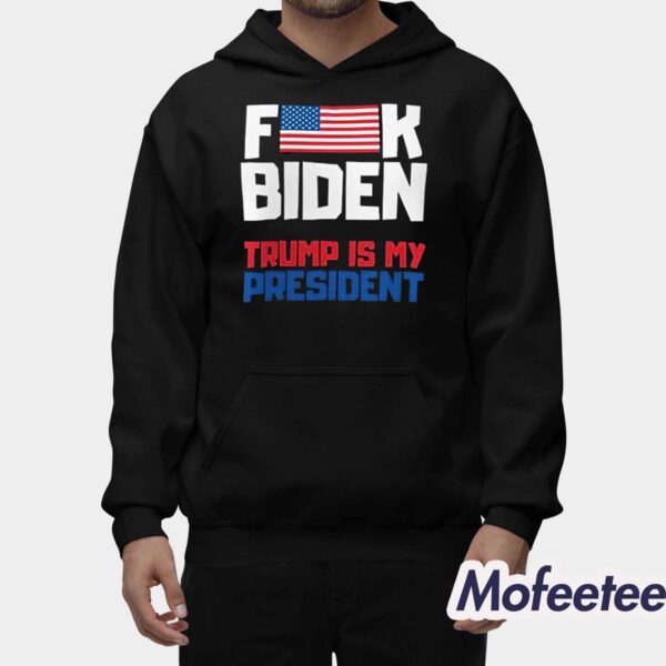 Fuck Biden Trump Is My President Shirt