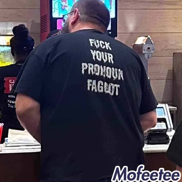 Fuck Your Pronoun Faggot Shirt