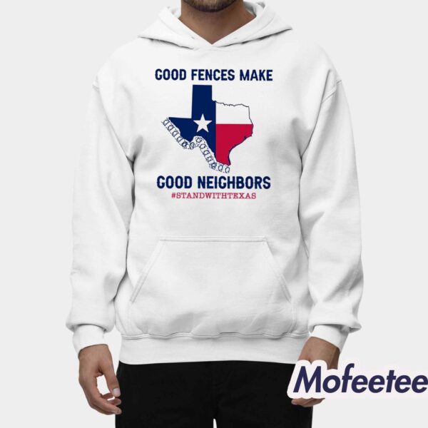 Good Fences Make Good Neighbors Stand With Texas Shirt