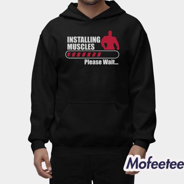 Gym Installing Muscles Please Wait Shirt