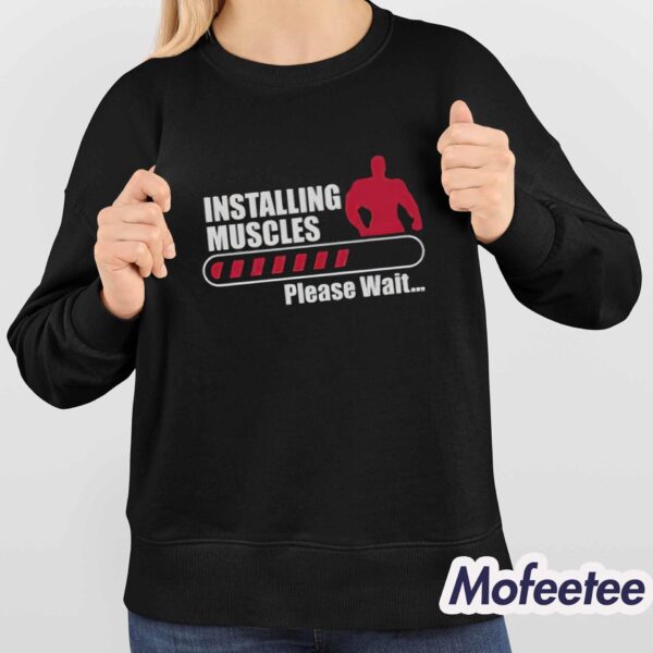 Gym Installing Muscles Please Wait Shirt