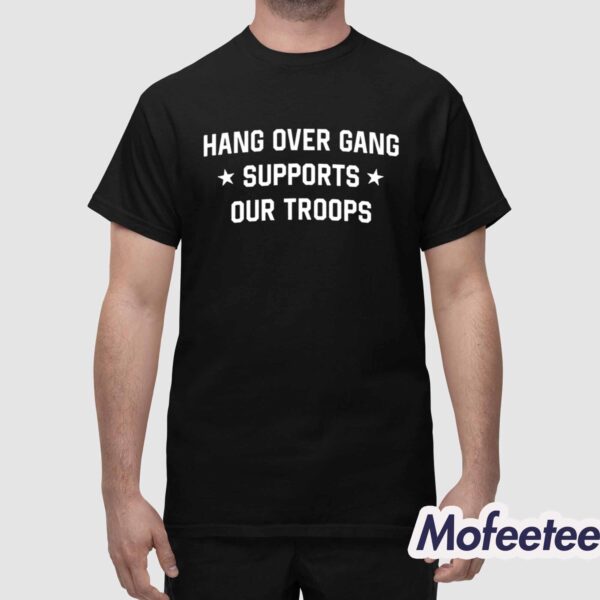 Hang Over Gang Supports Our Troops Shirt