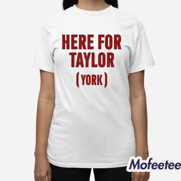 Here For Taylor York Shirt