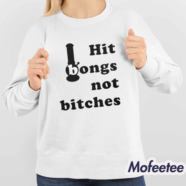 Hit Bongs Not Bitches Shirt