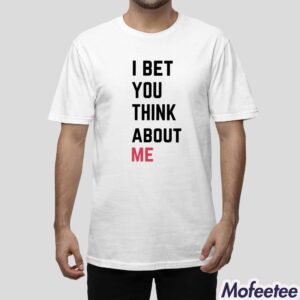 I Bet You Think About Me Taylor Shirt 1