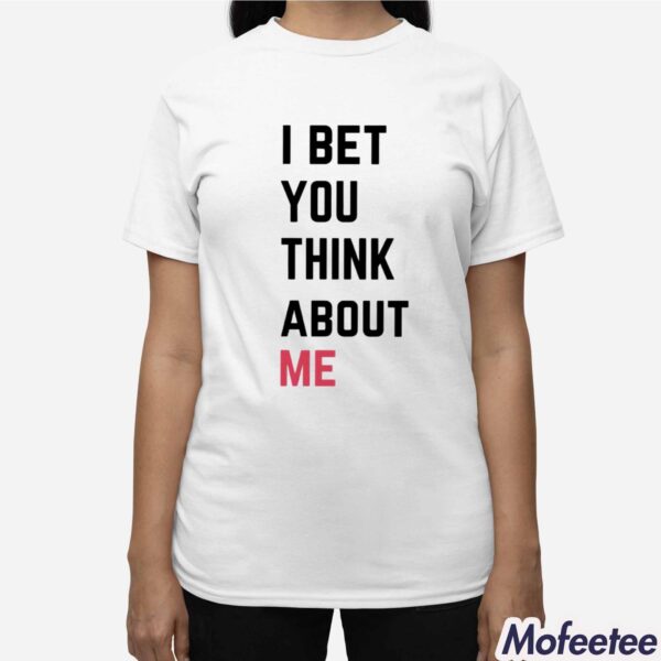 I Bet You Think About Me Taylor Shirt