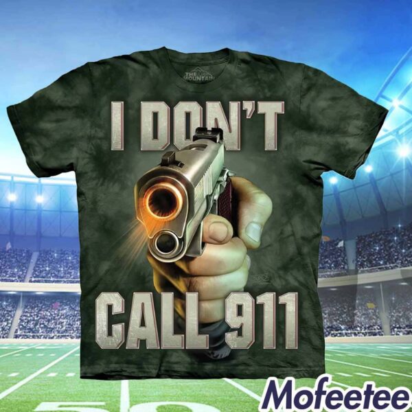 I Don’t Call 911 I Shoot Shirt
