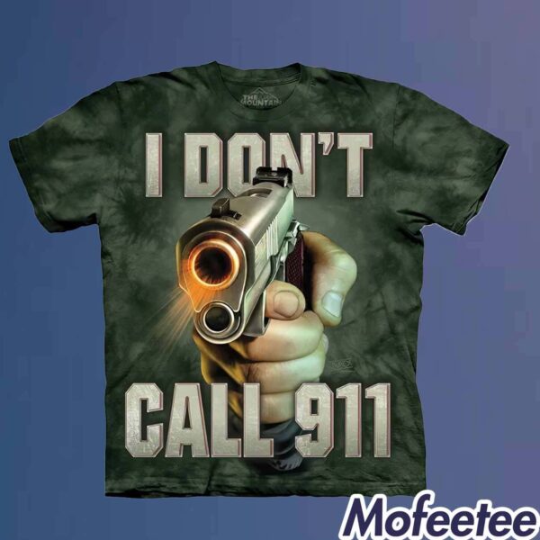 I Don’t Call 911 I Shoot Shirt