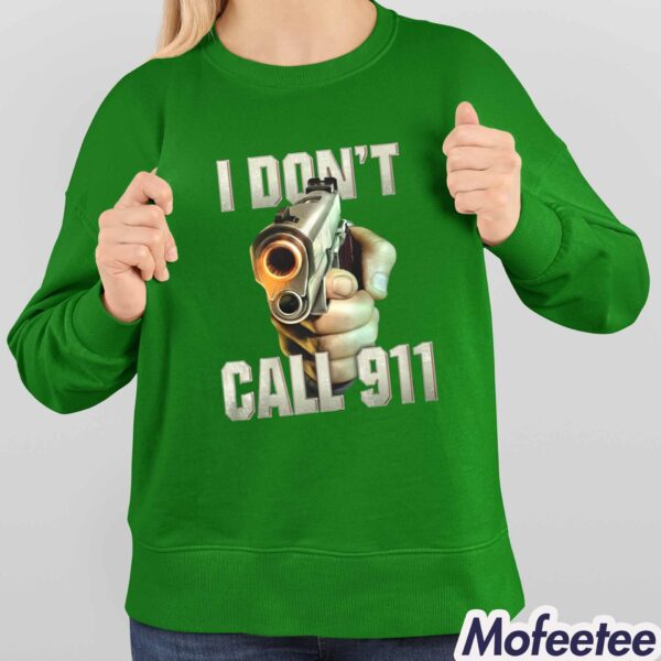 I Don’t Call 911 Shirt