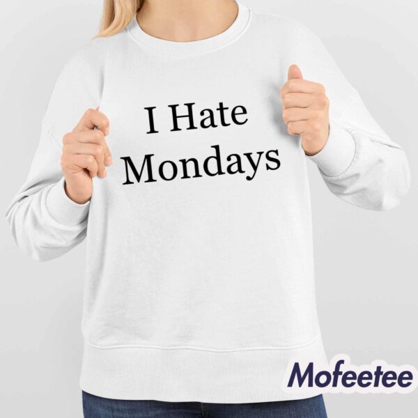 I Hate Mondays Shirt