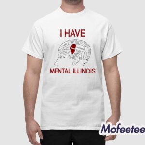 I Have Mental Illinois Shirt 1