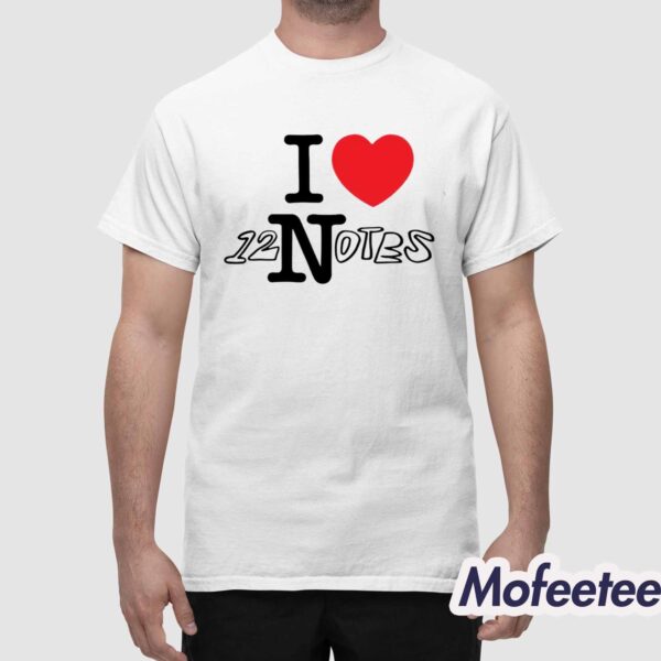 I Love 12 Notes Shirt