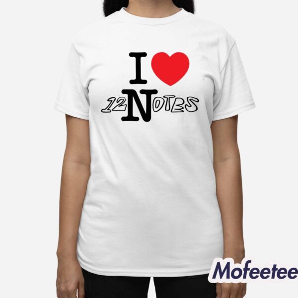 I Love 12 Notes Shirt