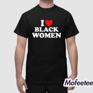 I Love Black Women Shirt 1