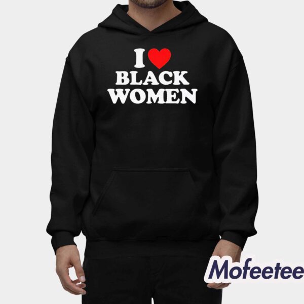 I Love Black Women Shirt