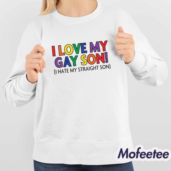 I Love My Gay Son I Hate My Straight Son Shirt