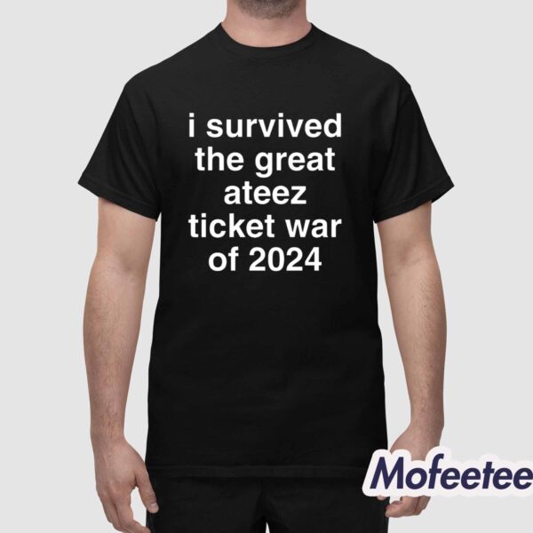 I Survived The Great Ateez Ticket War Of 2024 Shirt