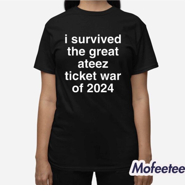 I Survived The Great Ateez Ticket War Of 2024 Shirt