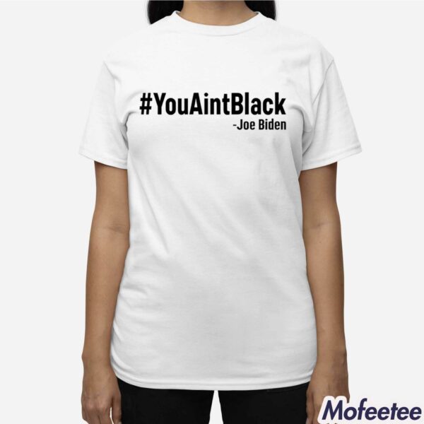 Joe Biden YouAintBlack Shirt