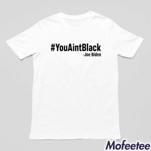 Joe Biden YouAintBlack Shirt