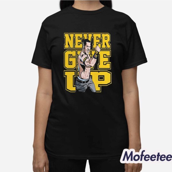 John Cena Never Give Up Shirt