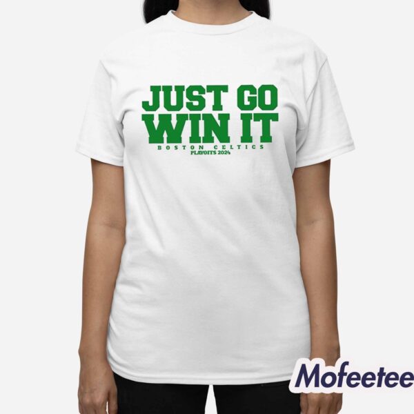 Just Go Win It Celtics Playoff 2024 Shirt