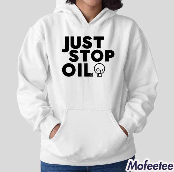 Just Stop Oil Shirt Hoodie