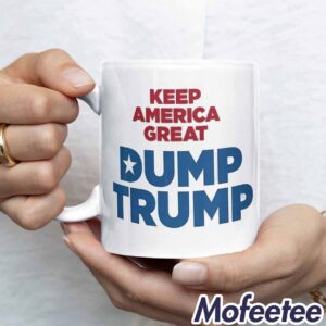 Keep America Great Dump Trump Mug 1