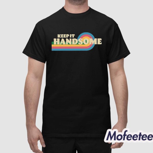 Keep It Handsome Shirt