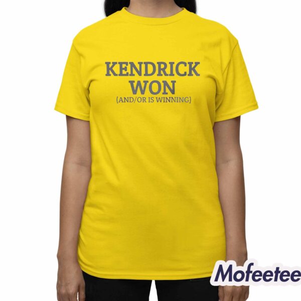 KenDrick Won And Or Is Winning Shirt