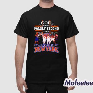 Knicks God First Family Second Then Basketball Shirt 1