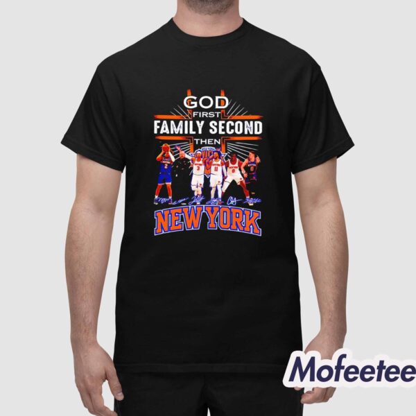 Knicks God First Family Second Then Basketball Shirt