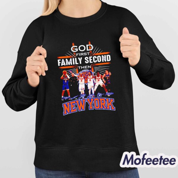 Knicks God First Family Second Then Basketball Shirt