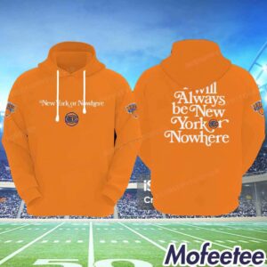 Knicks It Will Always Be New York Or Nowhere Hoodie 1