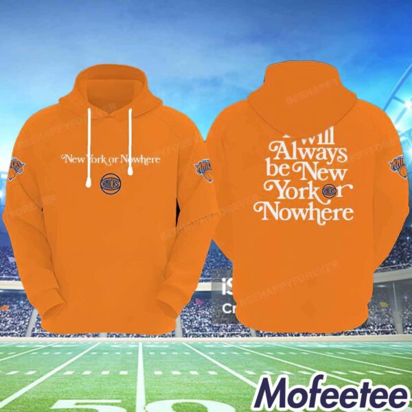 Knicks It Will Always Be New York Or Nowhere Hoodie